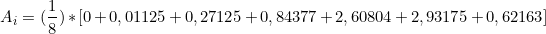 \[ A_{i} = (\frac{1}{8}) * [0 + 0,01125+ 0,27125 + 0,84377 + 2,60804 + 2,93175 + 0,62163 ]  \]